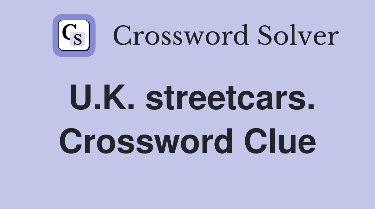 U.K. streetcars. Crossword Clue