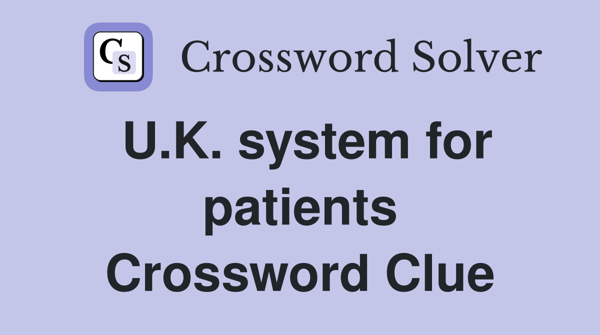 U.K. system for patients Crossword Clue