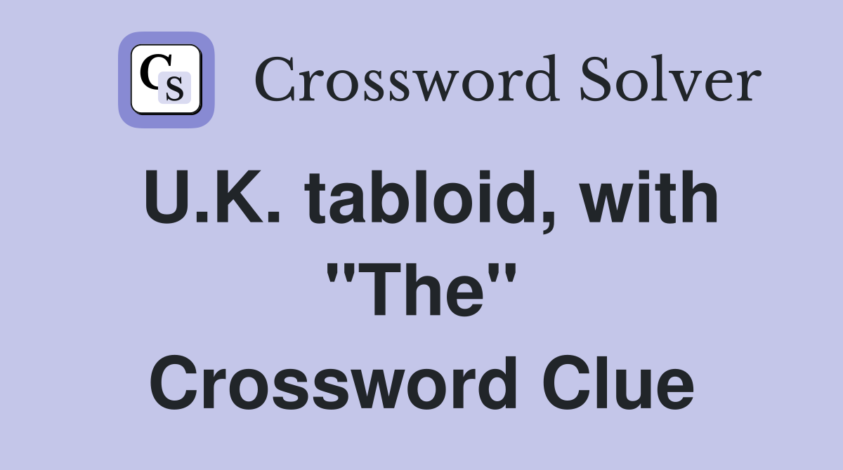 U.K. tabloid, with "The" Crossword Clue