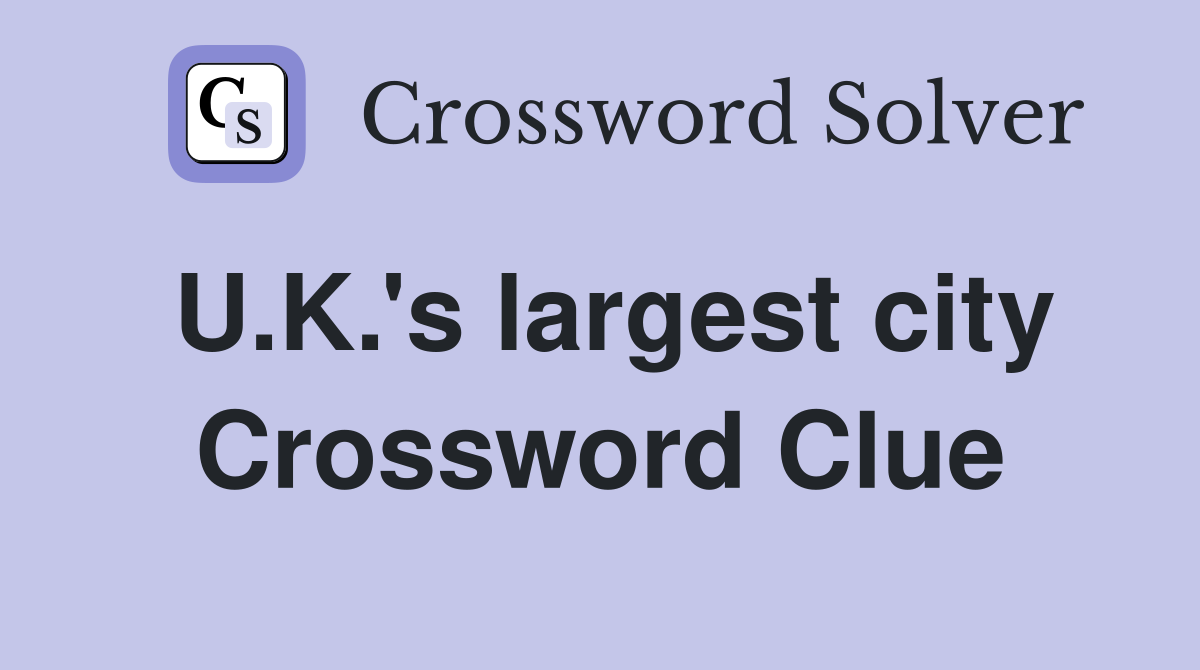 U.K.'s largest city Crossword Clue