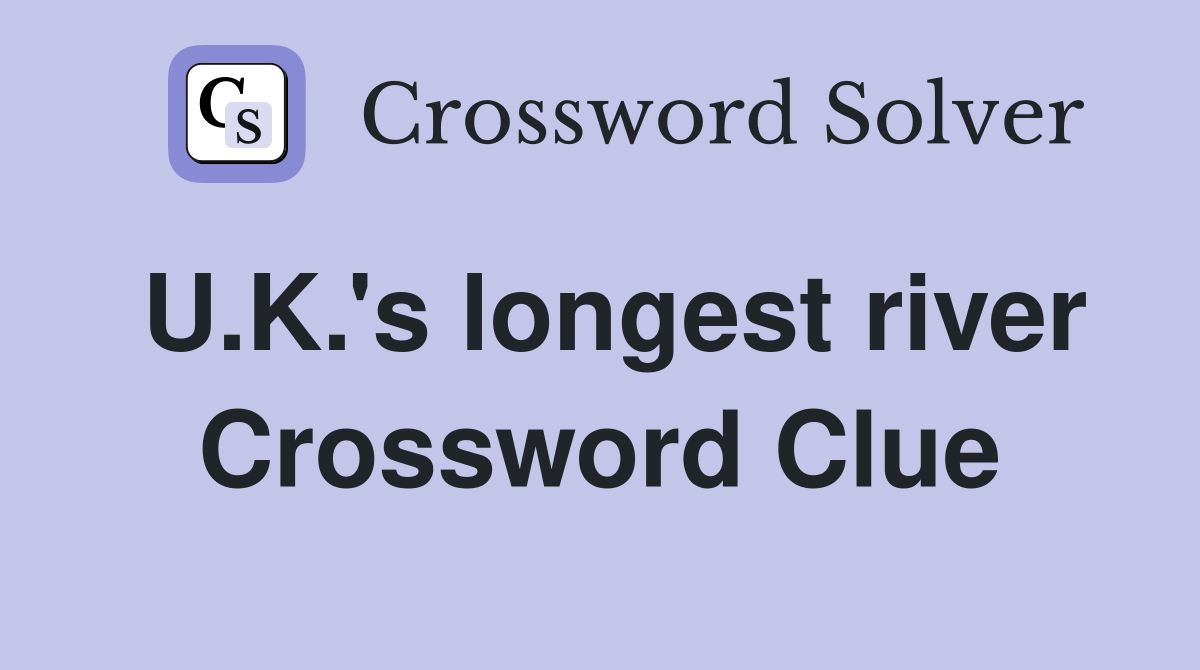 U.K.'s longest river Crossword Clue