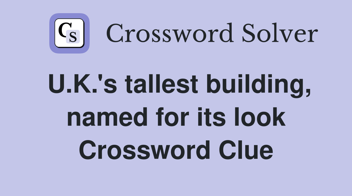 U.K.'s tallest building, named for its look Crossword Clue