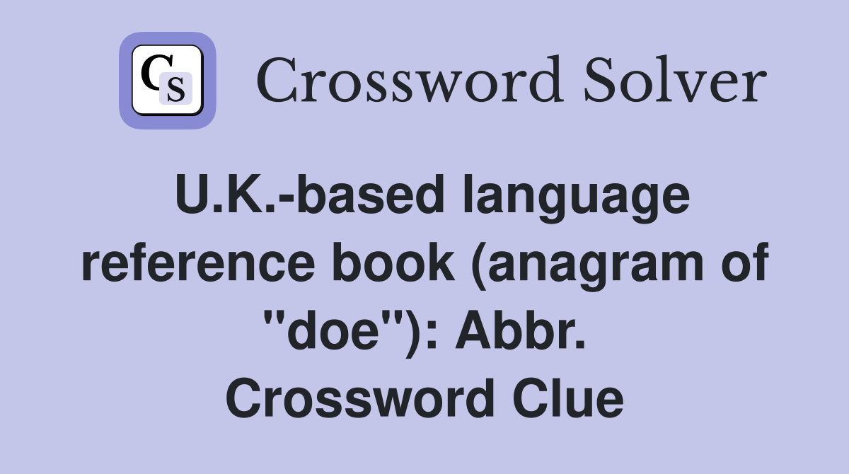 U.K.-based language reference book (anagram of "doe"): Abbr. Crossword Clue