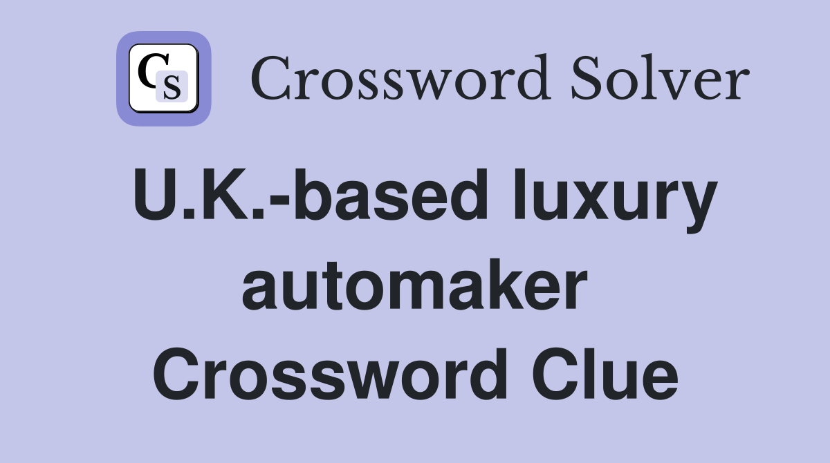 U.K.-based luxury automaker Crossword Clue