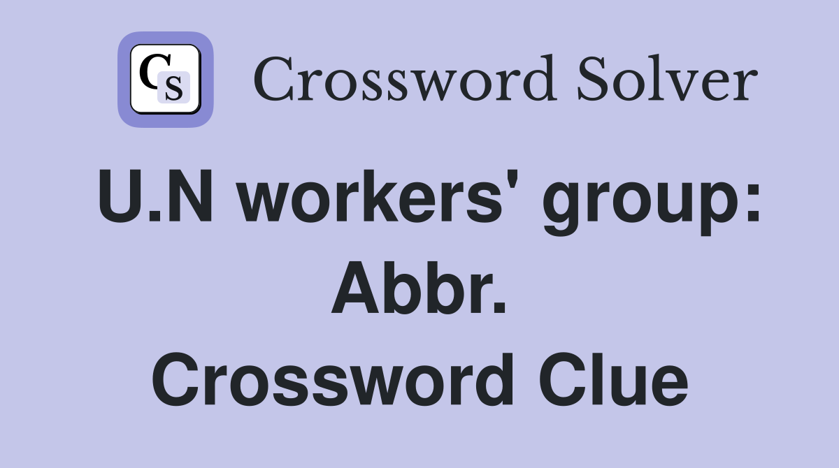 U.N workers' group: Abbr. Crossword Clue