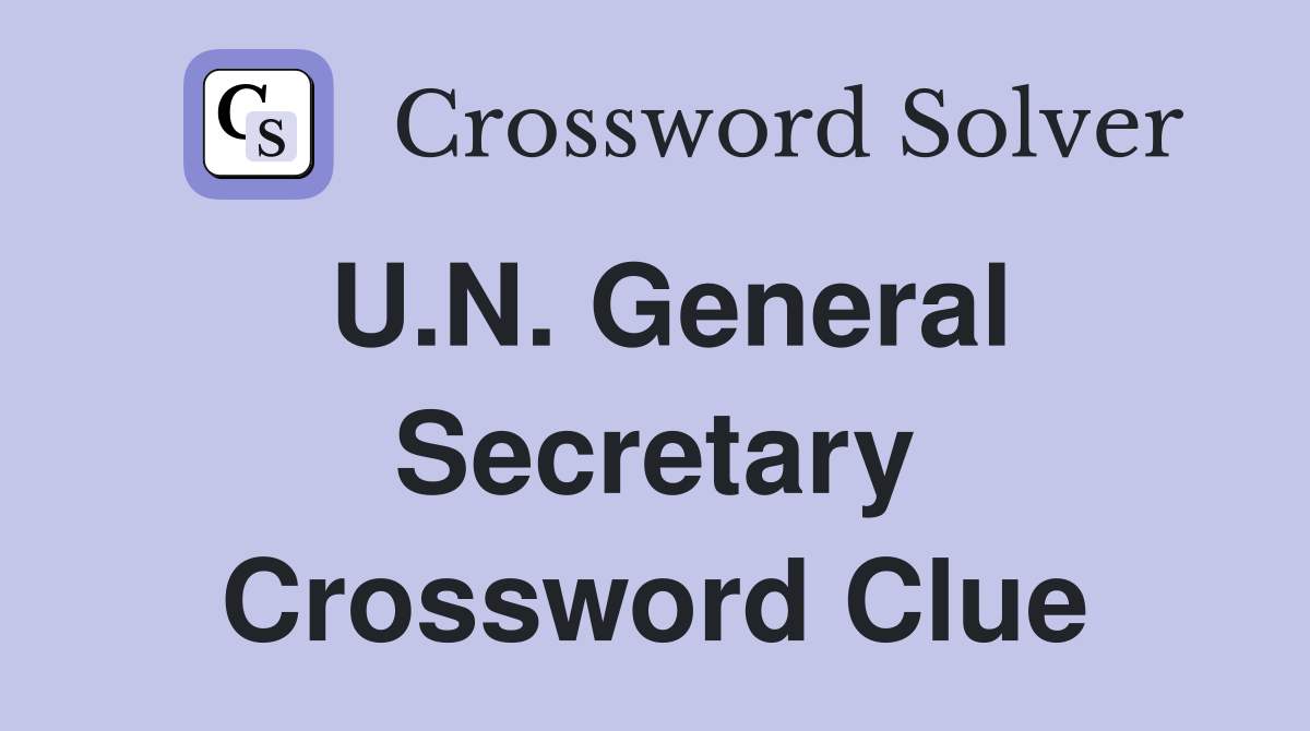 U.N. General Secretary Crossword Clue