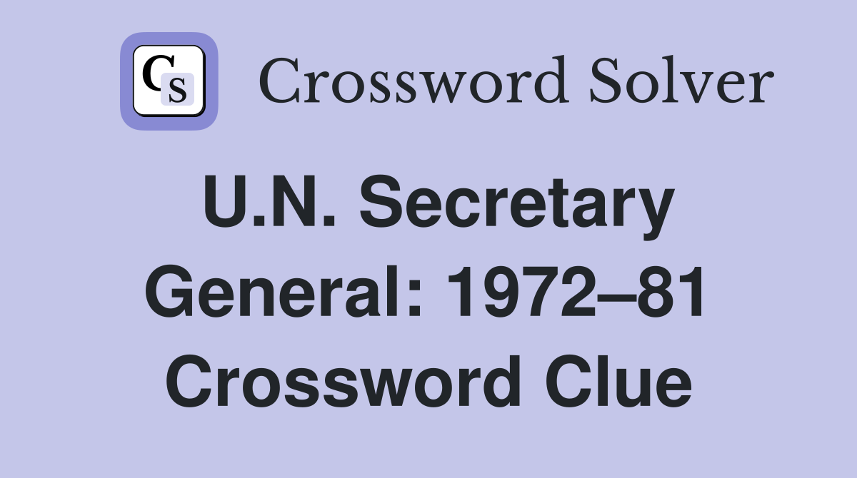 U.N. Secretary General: 1972–81 Crossword Clue