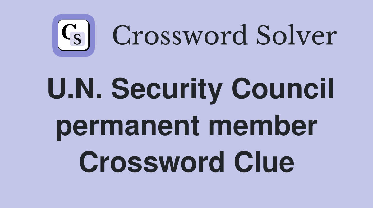 U.N. Security Council permanent member Crossword Clue