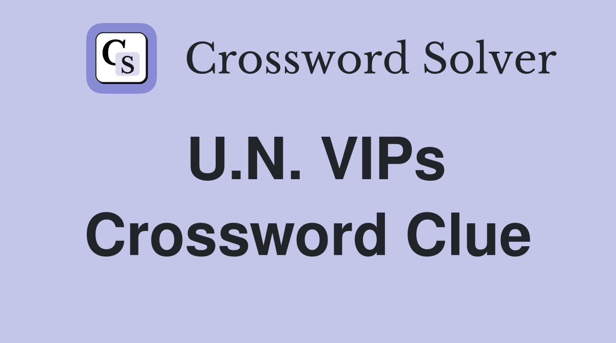 U.N. VIPs Crossword Clue