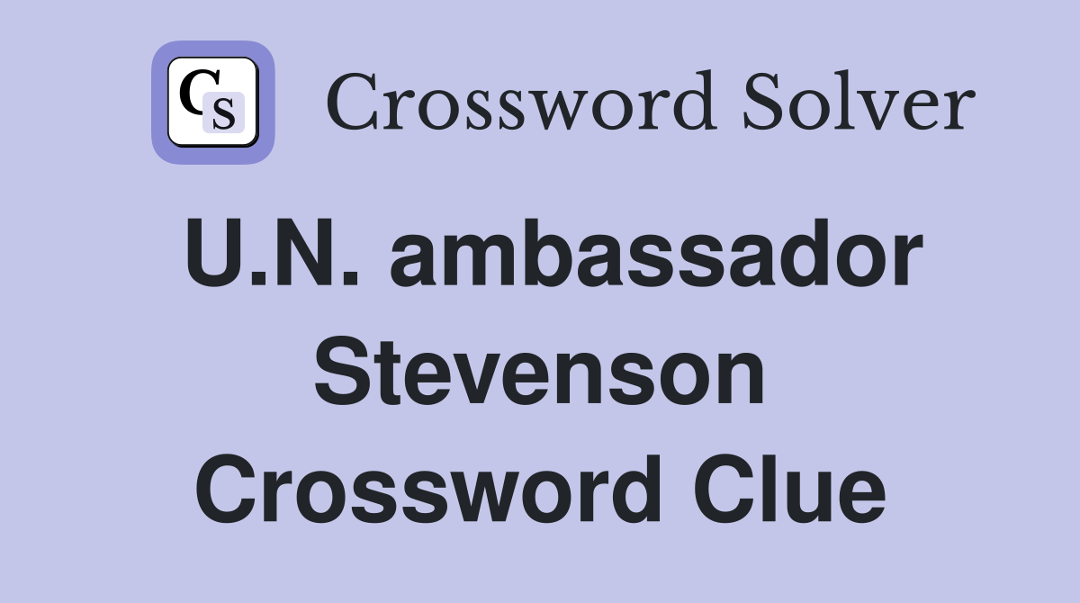U.N. ambassador Stevenson Crossword Clue