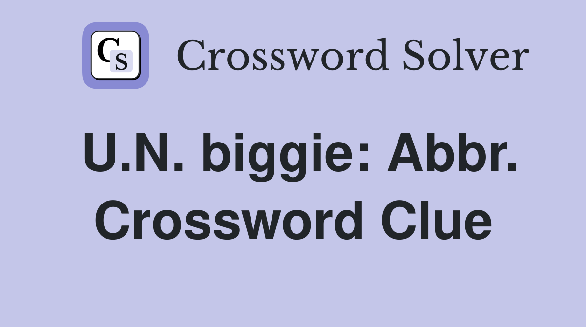 U.N. biggie: Abbr. Crossword Clue