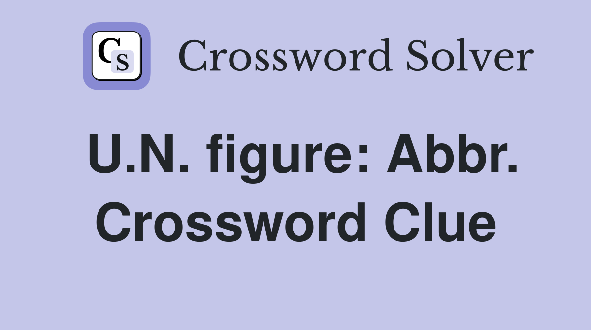 U.N. figure: Abbr. Crossword Clue