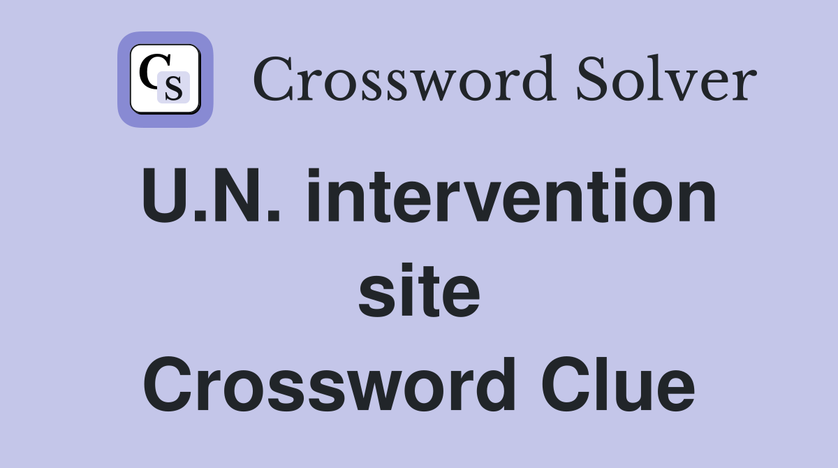 U.N. intervention site Crossword Clue
