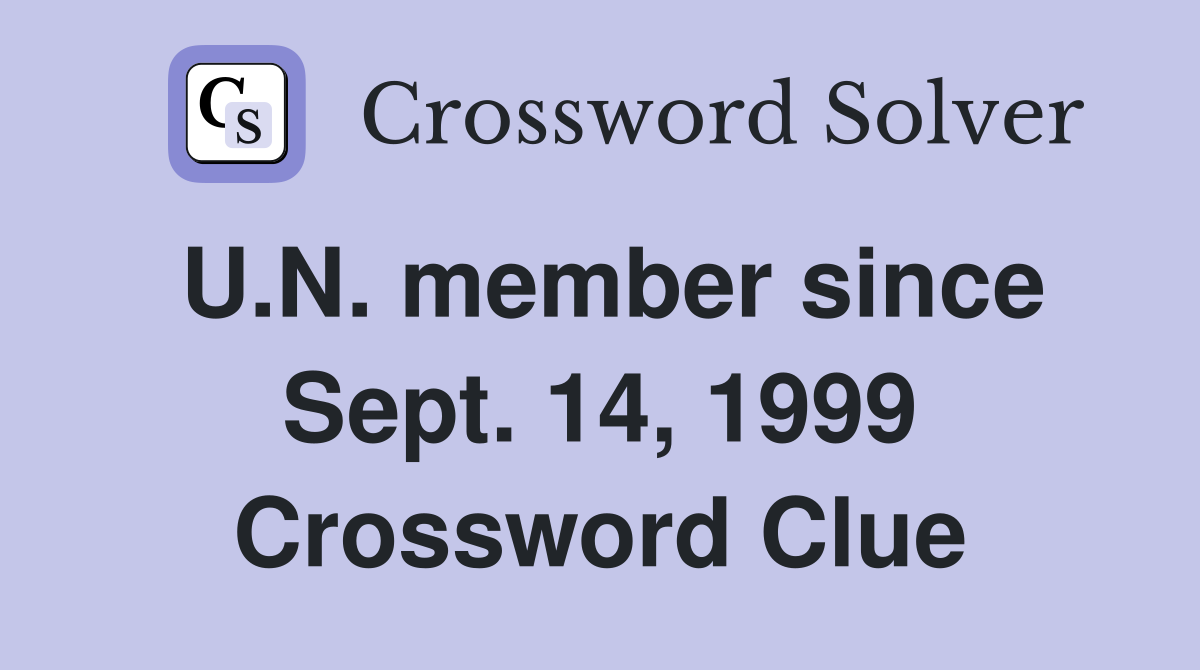 U.N. member since Sept. 14, 1999 Crossword Clue