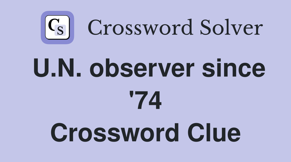 U.N. observer since '74 Crossword Clue
