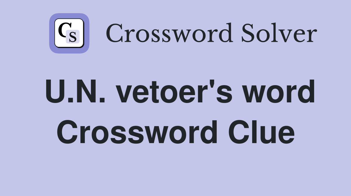 U.N. vetoer's word Crossword Clue
