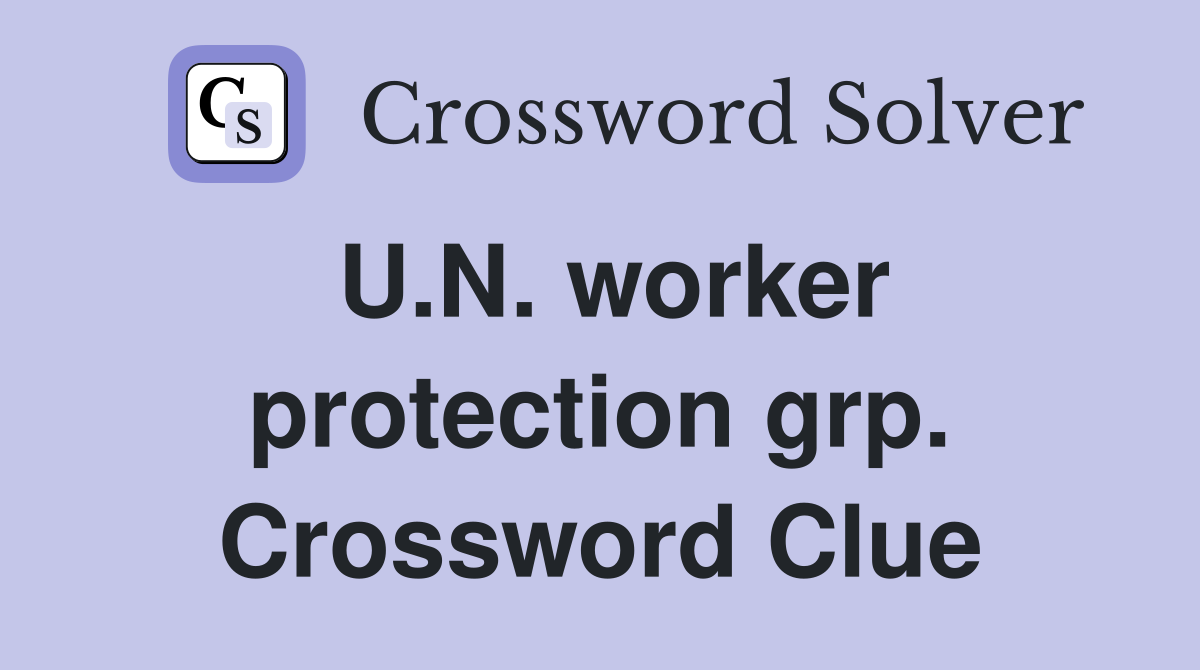 U.N. worker protection grp. Crossword Clue