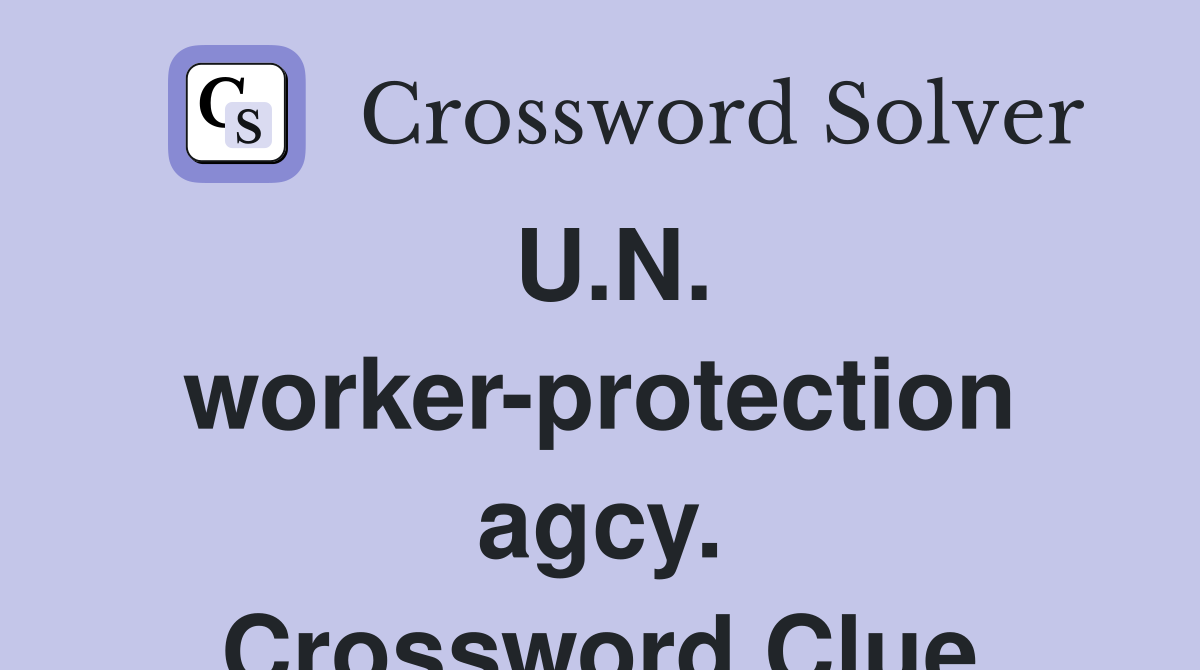 U.N. worker-protection agcy. Crossword Clue