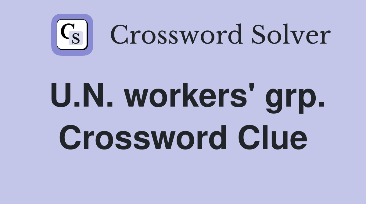 U.N. workers' grp. Crossword Clue