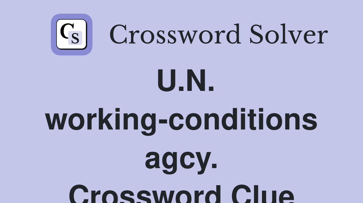 U.N. working-conditions agcy. Crossword Clue
