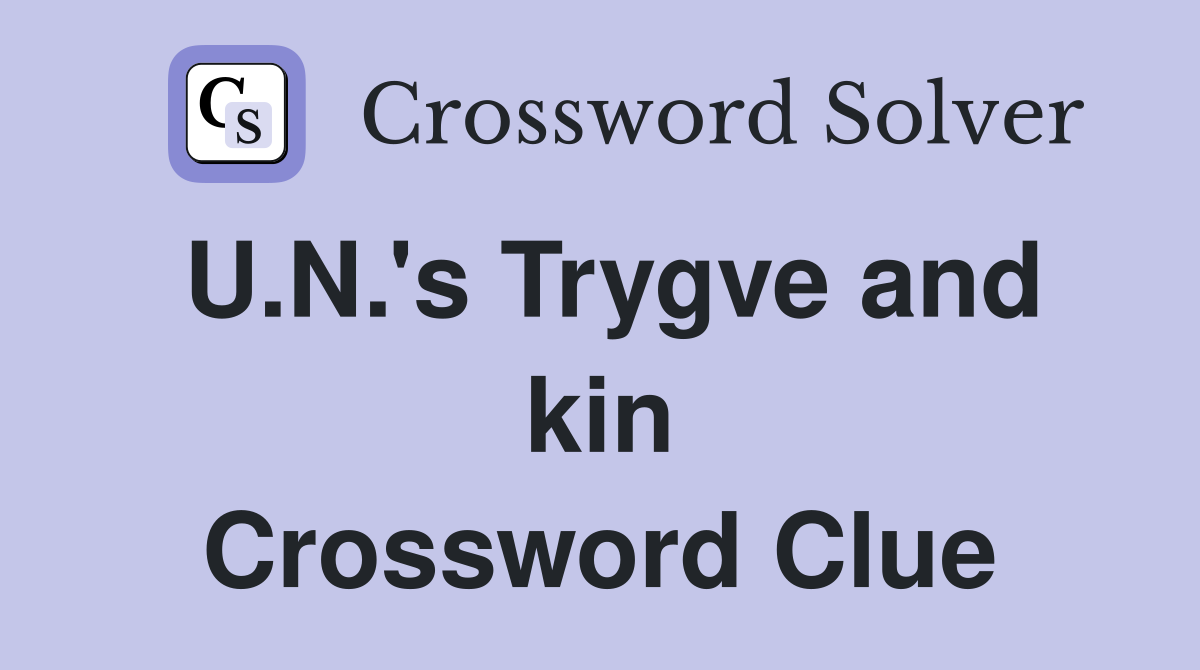 U.N.'s Trygve and kin Crossword Clue