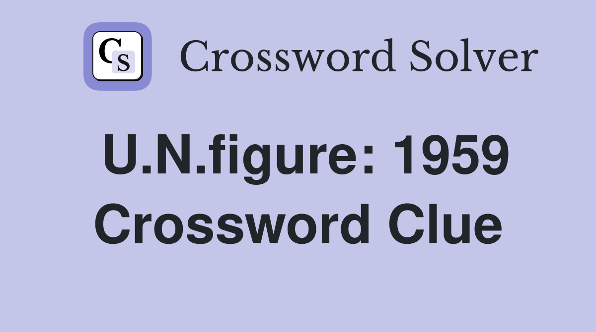U.N.figure: 1959 Crossword Clue