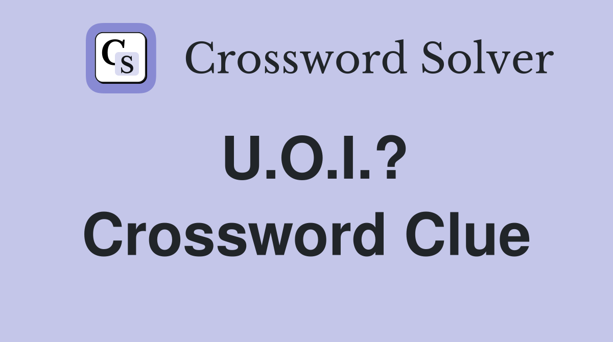 U.O.I.? Crossword Clue
