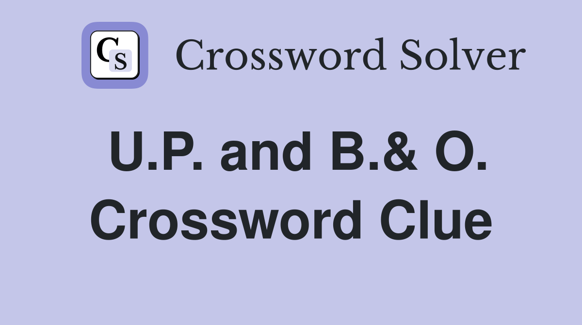 U.P. and B.& O. Crossword Clue