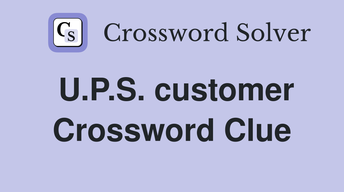 U.P.S. customer Crossword Clue