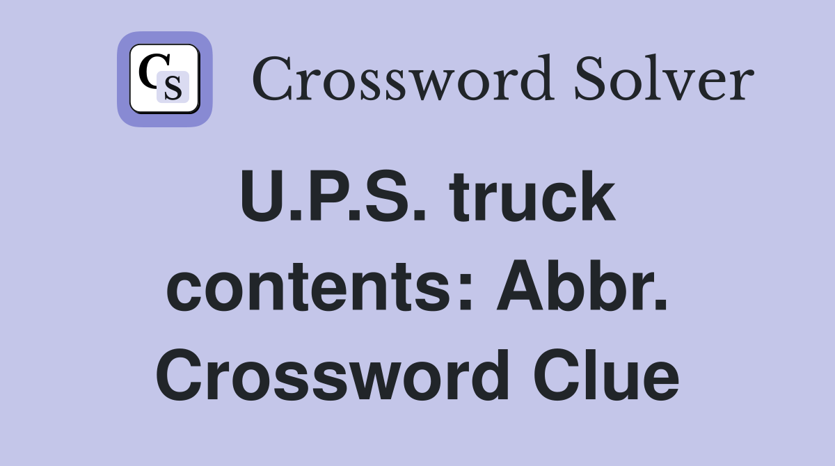 U.P.S. truck contents: Abbr. Crossword Clue