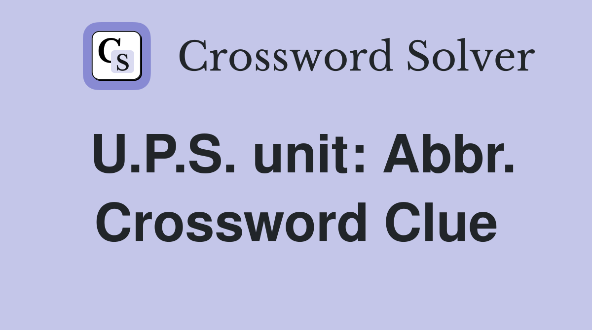 U.P.S. unit: Abbr. Crossword Clue