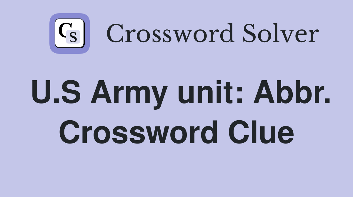 U.S Army unit: Abbr. Crossword Clue