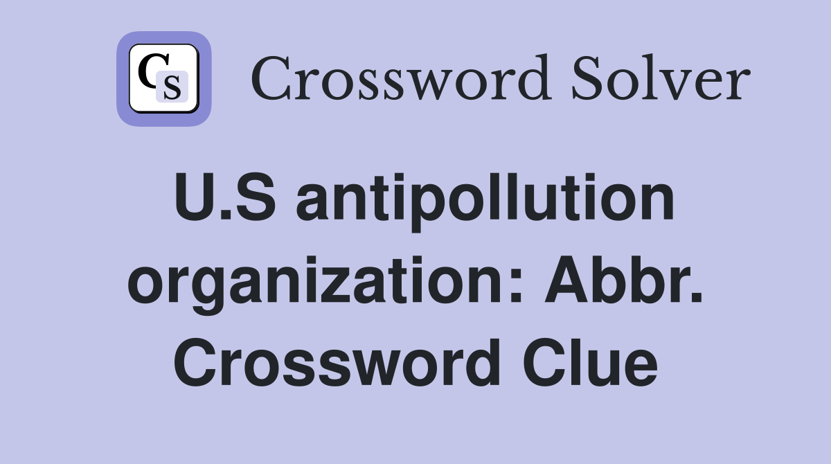 U.S antipollution organization: Abbr. Crossword Clue