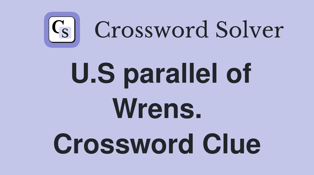 U.S parallel of Wrens. Crossword Clue