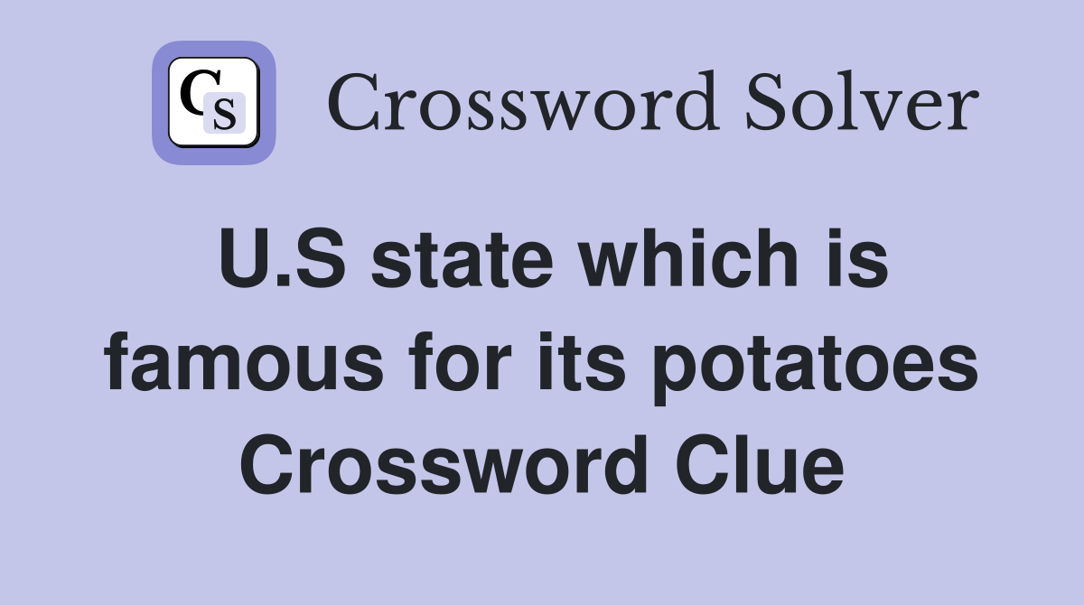 U.S state which is famous for its potatoes Crossword Clue