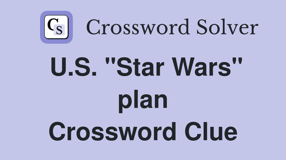 U.S. "Star Wars" plan Crossword Clue