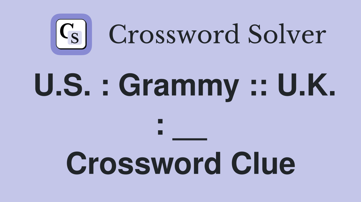 U.S. : Grammy :: U.K. : __ Crossword Clue