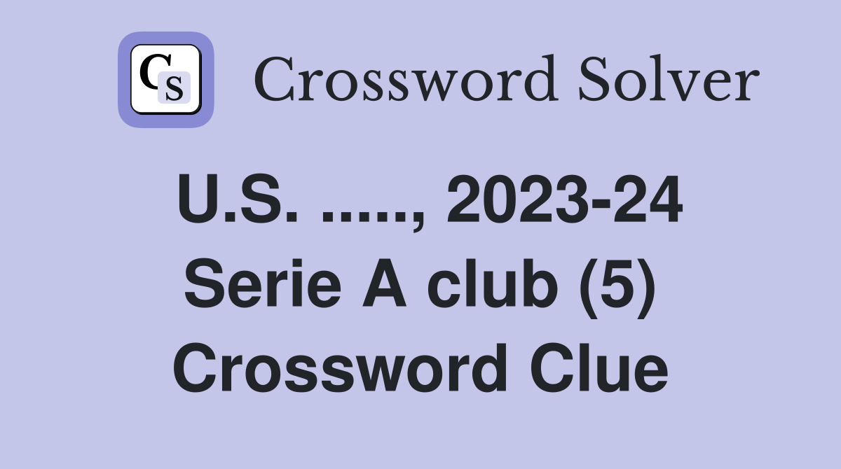 U.S. ....., 2023-24 Serie A club (5) Crossword Clue