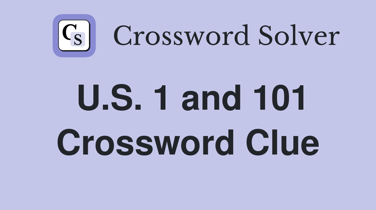 U.S. 1 and 101 Crossword Clue