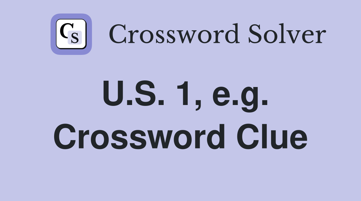 U.S. 1, e.g. Crossword Clue