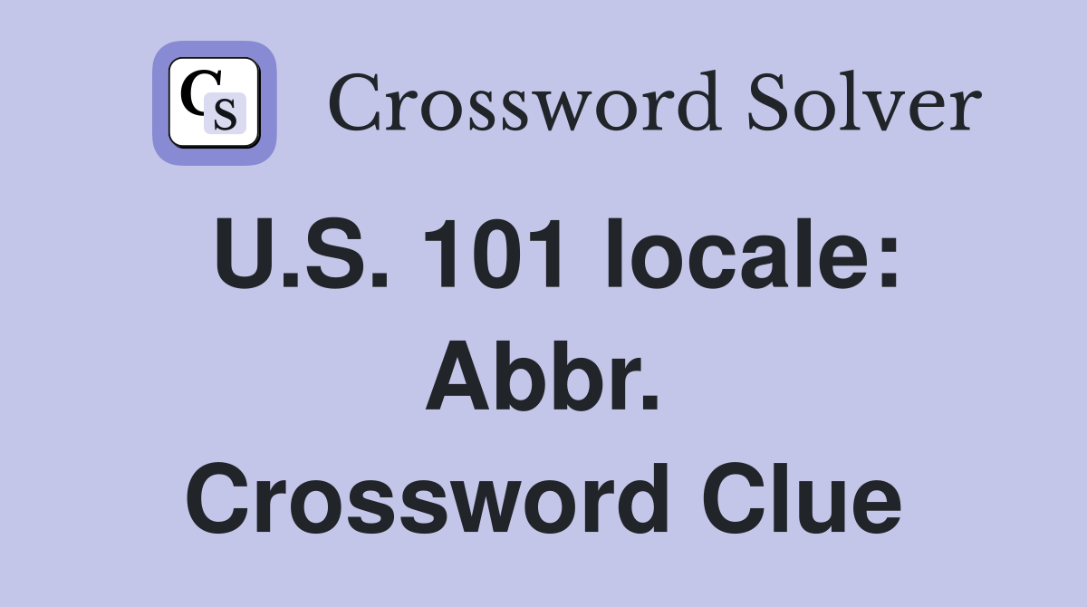 U.S. 101 locale: Abbr. Crossword Clue
