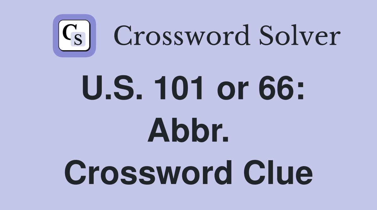 U.S. 101 or 66: Abbr. Crossword Clue