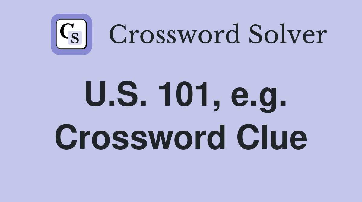 U.S. 101, e.g. Crossword Clue