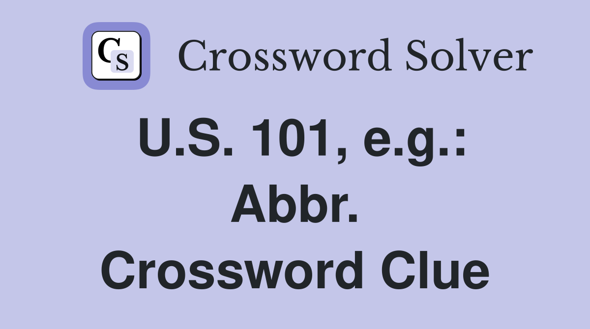 U.S. 101, e.g.: Abbr. Crossword Clue