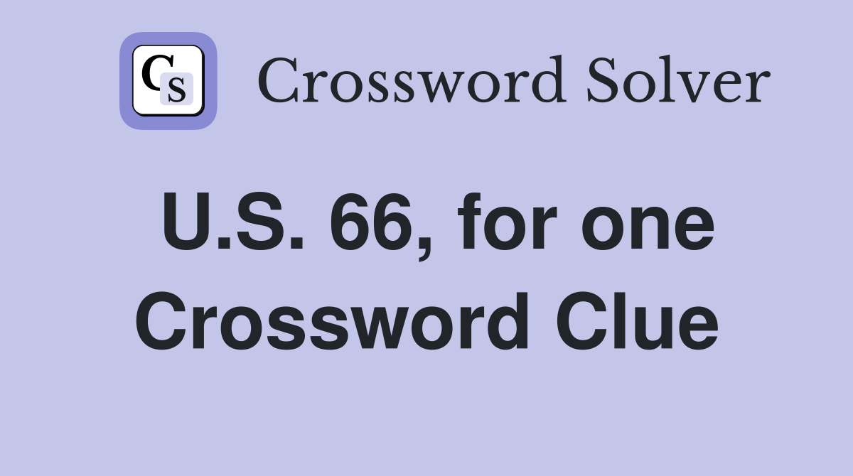U.S. 66, for one Crossword Clue