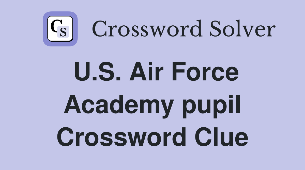 U.S. Air Force Academy pupil Crossword Clue
