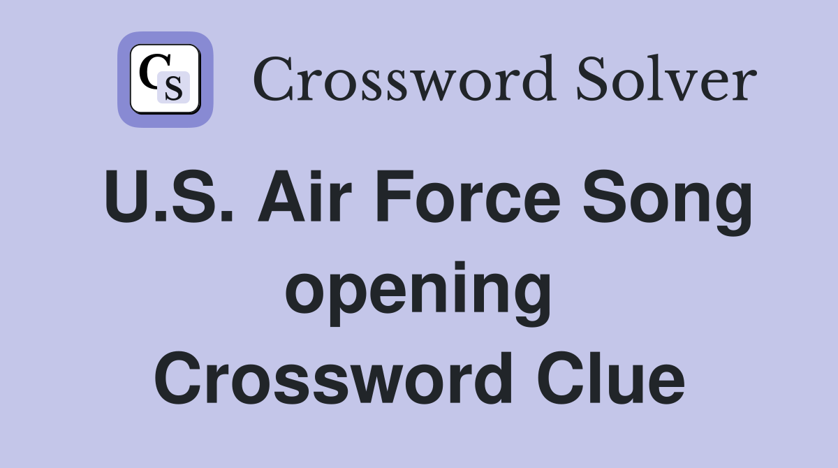 U.S. Air Force Song opening Crossword Clue