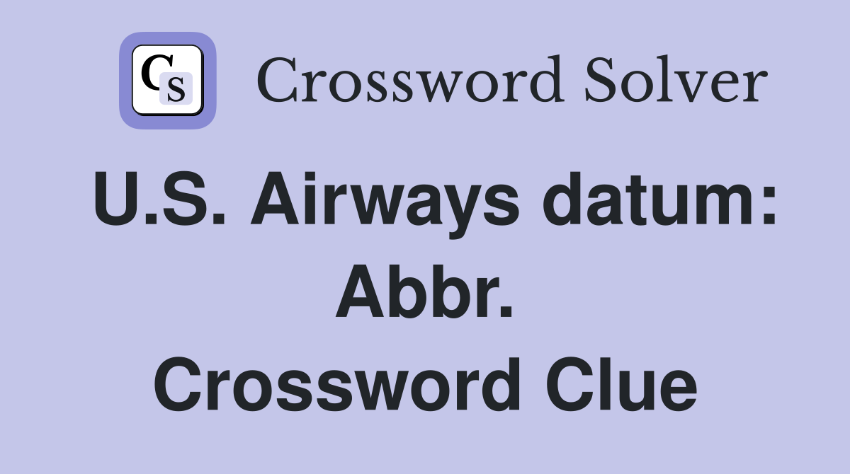 U.S. Airways datum: Abbr. Crossword Clue