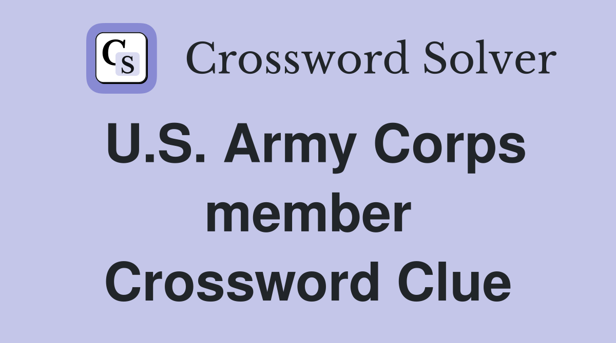 U.S. Army Corps member Crossword Clue