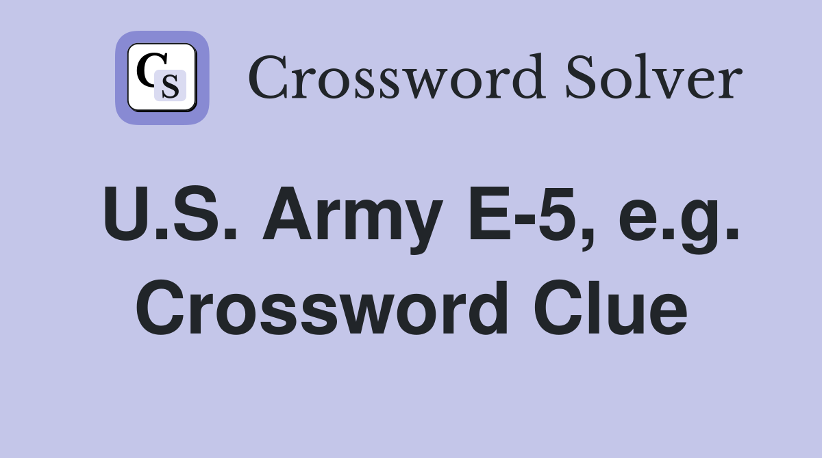 U.S. Army E-5, e.g. Crossword Clue